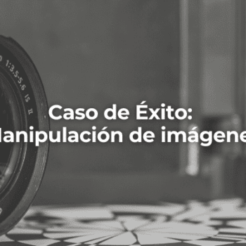 Caso de exito Manipulacion de imagenes en Jaen-Perito Informaticos en Jaen