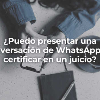 Puedo presentar una conversacion de WhatsApp sin certificar en un juicio-Perito Informatico Jaen
